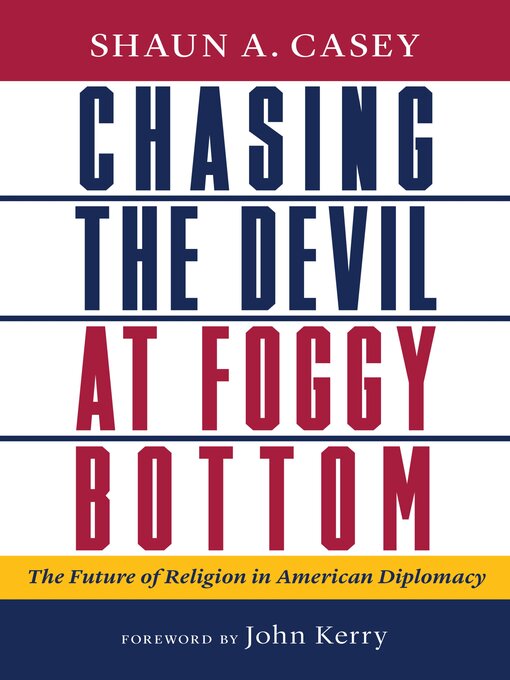 Title details for Chasing the Devil at Foggy Bottom by Shaun A. Casey - Available